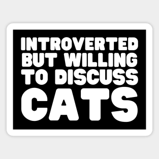 Introverted But Willing To Discuss Cats Magnet